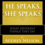 He Speaks, She Speaks What Different Things They Say, Audrey Nelson, Ph.D.  Nelson