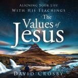 Values of Jesus, The Aligning Your Life with His Teachings, David Crosby