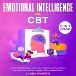 Emotional Intelligence and CBT 2-in-1 Book It's Time to Stop Hurting. Learn to Understand Your Emotions and Those of Others, Free Yourself From The Burden of the Past and Welcome a Better Reality, Laura Warren