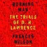 Burning Man The Trials of D.H. Lawrence, Frances Wilson