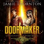 Doormaker: Torchlighters (A Standalone Novel) A Portal Fantasy Adventure, Jamie Thornton
