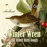 Winter Wren and Other Bird Songs, Greg Cetus