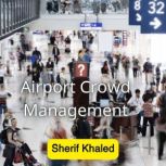 Airport Crowd Management, Sherif Khaled
