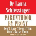 Parenthood by Proxy, Dr. Laura Schlessinger