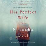 His Perfect Wife A Novel, Natasha Bell