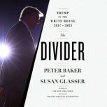 The Divider Trump in the White House, 2017-2021, Peter Baker