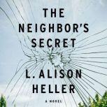 The Neighbor's Secret A Novel, L. Alison Heller