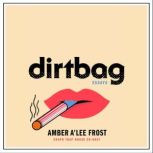 Dirtbag, Amber ALee Frost