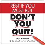 Rest If You Must, But Don't You Quit, Vic Johnson