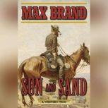 Sun and Sand A Western Trio, Max Brand