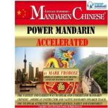 Power Mandarin Accelerated The Fastest and Easiest Way to Speak and Understand Mandarin Chinese! American Instructor and Native Mandarin Speaker Teach You to Speak Authentic Mandarin Quickly, Easily and Enjoyably!, Mark Frobose