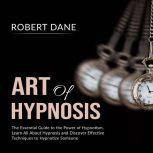 Art of Hypnosis The Essential Guide ..., Robert Dane