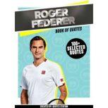 Roger Federer Book Of Quotes 100 S..., Quotes Station