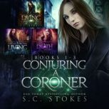 Conjuring A Coroner Books 1 - 3 Dying To Meet You, Life Is For The Living, & When Death Knocks, S.C. Stokes