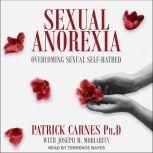 Sexual Anorexia Overcoming Sexual Self-Hatred, PhD Carnes