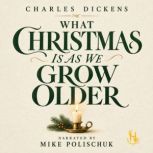 What Christmas Is As We Grow Older, Charles Dickens