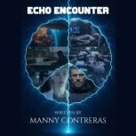 Echo Encounter, Manny Contreras