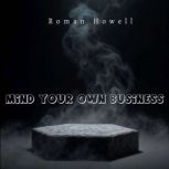 Mind Your Own Business, Roman Howell