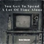 You Get To Spend A Lot Of Time Alone, Deven Celestain