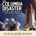 The Columbia Disaster The History of..., Charles River Editors