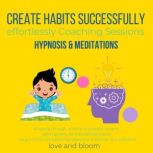 Create Habits successfully effortless..., LoveAndBloom