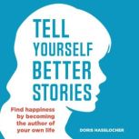 Tell Yourself Better Stories, Doris Hasslocher