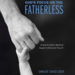 Gods Focus on the Fatherless, Dwight David Croy