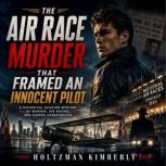 The Air Race Murder That Framed an In..., Holtzman Kimberly