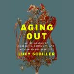 Aging Out, Lucy Schiller