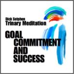 Goal Commitment and Success Trinary ..., Dick Sutphen