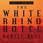 The White Rhino Hotel Anton Rider Trilogy, Book One, Bartle Bull