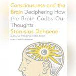 Consciousness and the Brain Deciphering How the Brain Codes Our Thoughts, Stanislas Dehaene