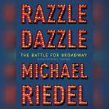 Razzle Dazzle The Battle for Broadway, Michael  Riedel