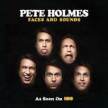Faces and Sounds, Pete Holmes