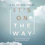It's On the Way Don't Give Up on Your Dreams and Prayers, Lisa Osteen Comes
