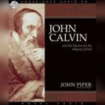 John Calvin and his passion for the majesty of God, John Piper