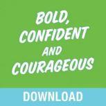 Bold, Confident & Courageous You Can Live Free from the Grip of Fear and Do It Afraid, Joyce Meyer
