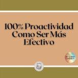 100 Proactividad Como Ser Mas Efect..., LIBROTEKA