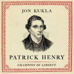 Patrick Henry Champion of Liberty , Jon Kukla