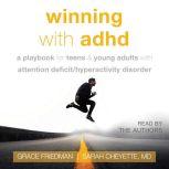 Winning with ADHD A Playbook for Teens and Young Adults with Attention Deficit/Hyperactivity Disorder, Sarah Cheyette
