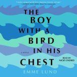 The Boy with a Bird in His Chest A Novel, Emme Lund