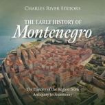 The Early History of Montenegro The ..., Charles River Editors