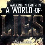Walking in Truth in a World of Lies, Steve Gallagher