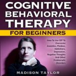 Cognitive Behavioral Therapy For Begi..., Madison Taylor