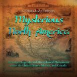 Mysterious North America Mysteries, ..., Charles River Editors
