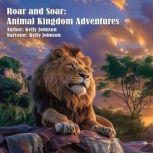 Roar and Soar Animal Kingdom Adventu..., Kelly Johnson