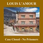 Case Closed  No Prisoners, Louis LAmour