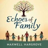 Echoes of Family A Journey with My M..., Maxwell Hargrove