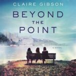 Beyond the Point A Novel, Claire Gibson