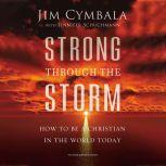 Strong through the Storm How to Be a Christian in the World Today, Jim Cymbala